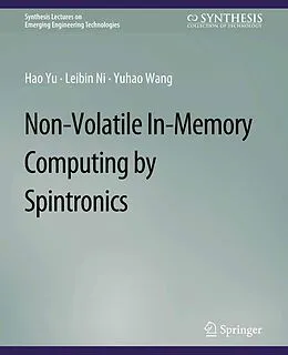 E-Book (pdf) Non-Volatile In-Memory Computing by Spintronics von Hao Yu, Leibin Ni, Yuhao Wang