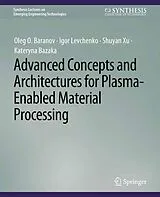 E-Book (pdf) Advanced Concepts and Architectures for Plasma-Enabled Material Processing von Oleg O. Baranov, Igor Levchenko, Shuyan Xu