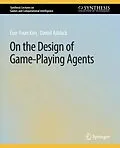 E-Book (pdf) On the Design of Game-Playing Agents von Eun-Youn Kim, Daniel Ashlock