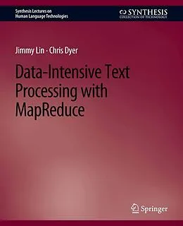 E-Book (pdf) Data-Intensive Text Processing with MapReduce von Jimmy Lin, Chris Dyer