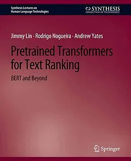 E-Book (pdf) Pretrained Transformers for Text Ranking von Jimmy Lin, Rodrigo Nogueira, Andrew Yates