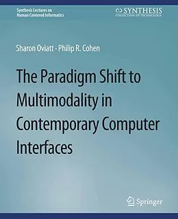 E-Book (pdf) The Paradigm Shift to Multimodality in Contemporary Computer Interfaces von Sharon Oviatt, Philip R. Cohen