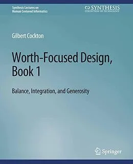 E-Book (pdf) Worth-Focused Design, Book 1 von Gilbert Cockton
