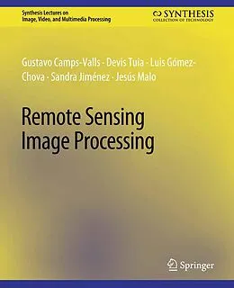 E-Book (pdf) Remote Sensing Image Processing von Gustavo Camps-Valls, Devis Tuia, Luis Gómez-Chova