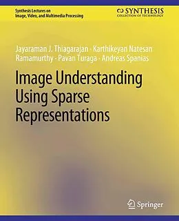 E-Book (pdf) Image Understanding using Sparse Representations von Jayaraman J. Thiagarajan, Karthikeyan Natesan Ramamurthy, Pavan Turaga