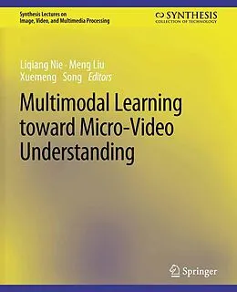 E-Book (pdf) Multimodal Learning toward Micro-Video Understanding von Liqiang Nie, Meng Liu, Xuemeng Song