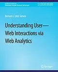 E-Book (pdf) Understanding User-Web Interactions via Web Analytics von Bernard J. Jansen
