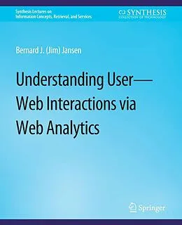 E-Book (pdf) Understanding User-Web Interactions via Web Analytics von Bernard J. Jansen