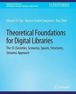 E-Book (pdf) Theoretical Foundations for Digital Libraries von Edward Fox, Marcos André Gonçalves, Rao Shen