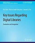 E-Book (pdf) Key Issues Regarding Digital Libraries von Rao Shen, Marcos André Gonçalves, Edward A. Fox