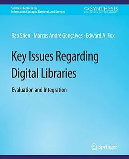 E-Book (pdf) Key Issues Regarding Digital Libraries von Rao Shen, Marcos André Gonçalves, Edward A. Fox
