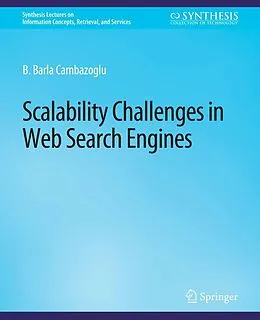 E-Book (pdf) Scalability Challenges in Web Search Engines von B. Barla Cambazoglu, Ricardo Baeza-Yates