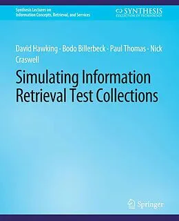 E-Book (pdf) Simulating Information Retrieval Test Collections von David Hawking, Bodo Billerbeck, Paul Thomas