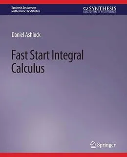 E-Book (pdf) Fast Start Integral Calculus von Daniel Ashlock