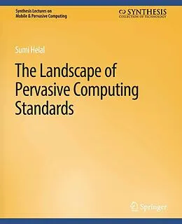 E-Book (pdf) The Landscape of Pervasive Computing Standards von Sumi Helal