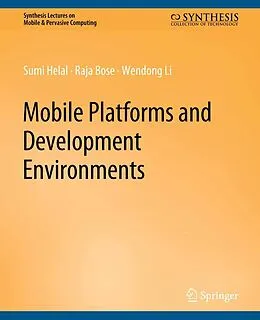 E-Book (pdf) Mobile Platforms and Development Environments von Sumi Helal, Raja Bose, Wendong Li