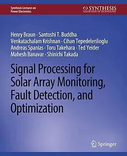 E-Book (pdf) Signal Processing for Solar Array Monitoring, Fault Detection, and Optimization von Henry Braun, Mahesh Banavar, Andreas Spanias