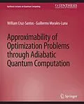 E-Book (pdf) Approximability of Optimization Problems through Adiabatic Quantum Computation von William Cruz-Santos, Guillermo Morales-Luna
