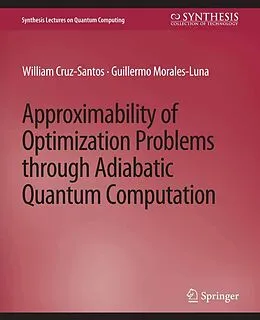 E-Book (pdf) Approximability of Optimization Problems through Adiabatic Quantum Computation von William Cruz-Santos, Guillermo Morales-Luna