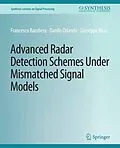 E-Book (pdf) Advanced Radar Detection Schemes Under Mismatched Signal Models von Francesco Bandiera, Danilo Orlando, Giuseppe Ricci