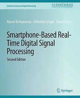 E-Book (pdf) Smartphone-Based Real-Time Digital Signal Processing, Second Edition von Nasser Kehtarnavaz, Abhishek Sehgal, Shane Parris