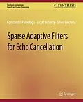 E-Book (pdf) Sparse Adaptive Filters for Echo Cancellation von Constantin Paleologu, Jacob Benesty, Silviu Ciochina