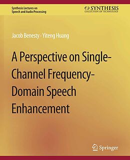 eBook (pdf) A Perspective on Single-Channel Frequency-Domain Speech Enhancement de Jacob Benesty, Yiteng Huang