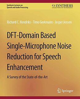 eBook (pdf) DFT-Domain Based Single-Microphone Noise Reduction for Speech Enhancement de Richard C. Hendriks, Timo Gerkmann, Jesper Jensen