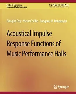 E-Book (pdf) Acoustical Impulse Response Functions of Music Performance Halls von Douglas Frey, Rangaraj Rangayyan, Victor Coelho