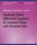 E-Book (pdf) Stochastic Partial Differential Equations for Computer Vision with Uncertain Data von Tobias Preusser, Robert M. Kirby, Torben Pätz
