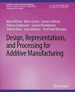 E-Book (pdf) Design, Representations, and Processing for Additive Manufacturing von Marco Attene, Marco Livesu, Sylvain Lefebvre