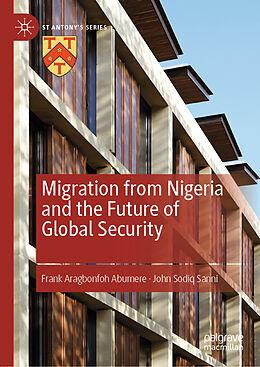 Livre Relié Migration from Nigeria and the Future of Global Security de John Sodiq Sanni, Frank Aragbonfoh Abumere