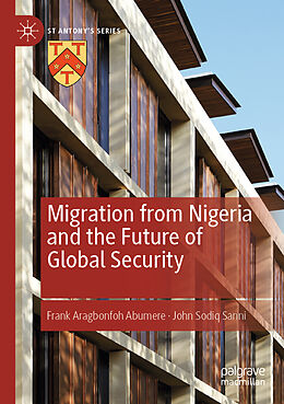 Couverture cartonnée Migration from Nigeria and the Future of Global Security de John Sodiq Sanni, Frank Aragbonfoh Abumere