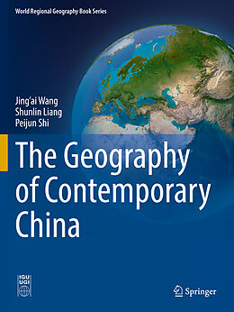 Couverture cartonnée The Geography of Contemporary China de Jing ai Wang, Shunlin Liang, Peijun Shi