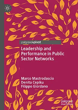 E-Book (pdf) Leadership and Performance in Public Sector Networks von Marco Mastrodascio, Denita Cepiku, Filippo Giordano