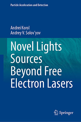 Livre Relié Novel Lights Sources Beyond Free Electron Lasers de Andrey V. Solov'Yov, Andrei Korol