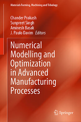 Livre Relié Numerical Modelling and Optimization in Advanced Manufacturing Processes de 