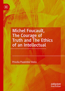 Livre Relié Michel Foucault, The Courage of Truth and The Ethics of an Intellectual de Priscila Piazentini Vieira