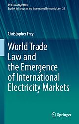 E-Book (pdf) World Trade Law and the Emergence of International Electricity Markets von Christopher Frey