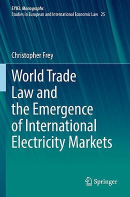 Kartonierter Einband World Trade Law and the Emergence of International Electricity Markets von Christopher Frey
