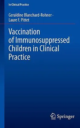 E-Book (pdf) Vaccination of Immunosuppressed Children in Clinical Practice von Geraldine Blanchard-Rohner, Laure F. Pittet