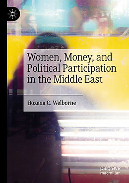 Couverture cartonnée Women, Money, and Political Participation in the Middle East de Bozena C. Welborne