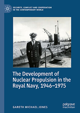 Fester Einband The Development of Nuclear Propulsion in the Royal Navy, 1946-1975 von Gareth Michael Jones