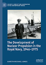 E-Book (pdf) The Development of Nuclear Propulsion in the Royal Navy, 1946-1975 von Gareth Michael Jones