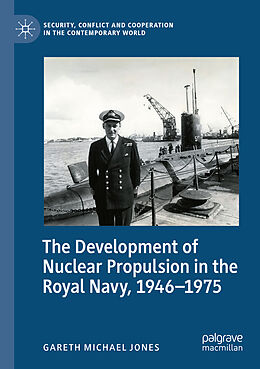Kartonierter Einband The Development of Nuclear Propulsion in the Royal Navy, 1946-1975 von Gareth Michael Jones