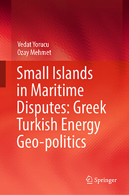 Fester Einband Small Islands in Maritime Disputes: Greek Turkish Energy Geo-politics von Ozay Mehmet, Vedat Yorucu