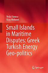 E-Book (pdf) Small Islands in Maritime Disputes: Greek Turkish Energy Geo-politics von Vedat Yorucu, Ozay Mehmet