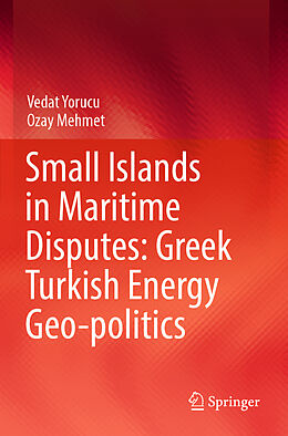 Kartonierter Einband Small Islands in Maritime Disputes: Greek Turkish Energy Geo-politics von Ozay Mehmet, Vedat Yorucu