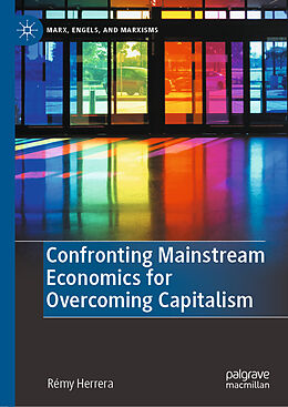 Livre Relié Confronting Mainstream Economics for Overcoming Capitalism de Rémy Herrera