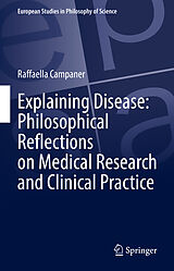 E-Book (pdf) Explaining Disease: Philosophical Reflections on Medical Research and Clinical Practice von Raffaella Campaner